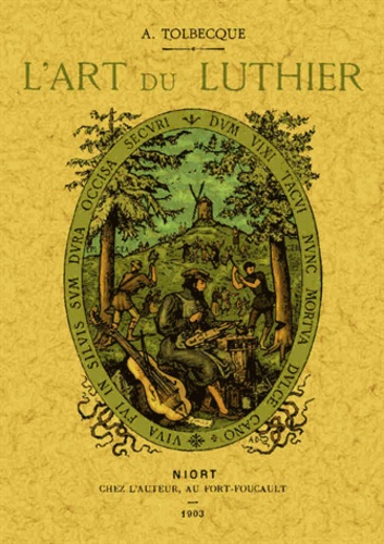 Auguste Tolbecque - L'art du luthier - Fac-similé de l'édition de Niort, chez l'auteur, 1903.