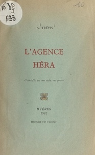 Auguste Trévis - L'agence Héra - Comédie en un acte, en prose.