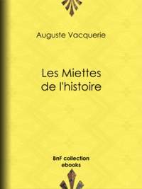 Auguste Vacquerie - Les Miettes de l'histoire.
