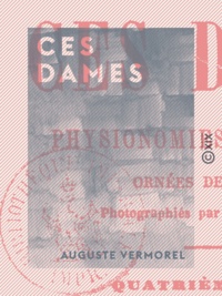Auguste Vermorel - Ces dames - Physionomies parisiennes.