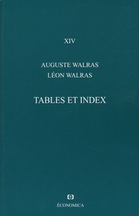 Auguste Walras et Léon Walras - Oeuvres économiques complètes - Tome 14, Tables et index.