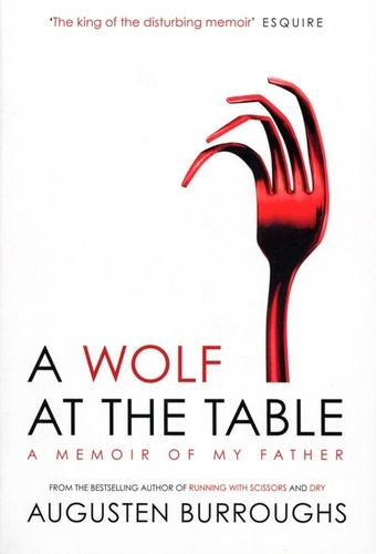 Augusten Burroughs - A Wolf at the Table.