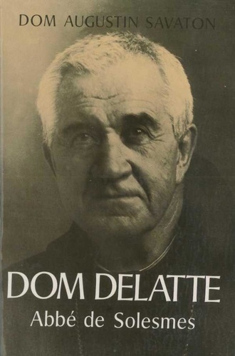 Augusti Savaton - Dom Delatte, Abbé de Solesmes - Biographie.