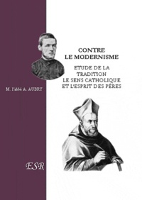 Augustin Aubry - Contre le modernisme - Etude de la tradition, le sens catholique et l'esprit des pères.