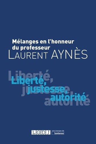 Augustin Aynès et Pierre-François Cuif - Mélanges en l'honneur du Professeur Laurent Aynès - Liberté, justesse, autorité.