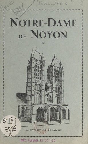 Notre-Dame de Noyon. Visite de la cathédrale et de ses dépendances