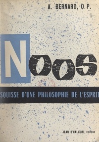Augustin Bernard - Noos - Esquisse d'une philosophie de l'esprit.