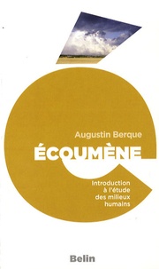 Augustin Berque - Ecoumène - Introduction à l'étude des milieux humains.
