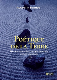 Augustin Berque - Poétique de la Terre - Histoire naturelle et histoire humaine, essai de mésologie.