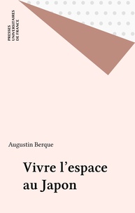 Augustin Berque - Vivre l'espace au Japon.