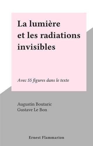 La lumière et les radiations invisibles. Avec 55 figures dans le texte