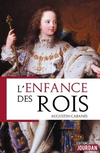 Augustin Cabanès - L'enfance des rois.