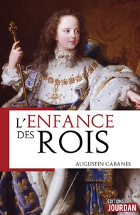 Téléchargement gratuit des meilleurs ebooks L'enfance des rois (French Edition) par Augustin Cabanès
