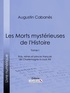 Augustin Cabanès et Alexandre Lacassagne - Les Morts mystérieuses de l'Histoire - Tome I - Rois, reines et princes français de Charlemagne à Louis XIII.