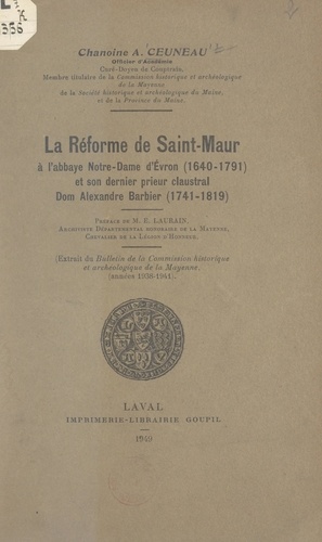 La réforme de Saint-Maur à l'abbaye Notre-Dame d'Évron, 1640-1791, et son dernier prieur claustral Dom Alexandre Barbier, 1741-1819