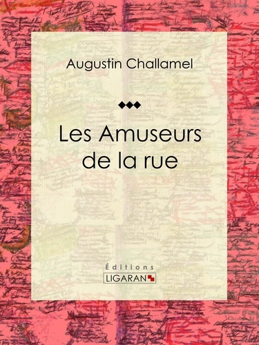  Augustin Challamel et  Édouard Debat-Ponsan - Les Amuseurs de la rue - Essai historique.