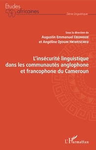 Augustin Emmanuel Ebongue et Angéline Djoum Nkwescheu - L'insécurité linguistique dans les communautés anglophone et francophone du Cameroun.