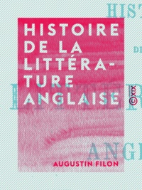 Augustin Filon - Histoire de la littérature anglaise - Depuis ses origines jusqu'à nos jours.