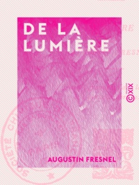 Augustin Fresnel et Henri Abraham - De la lumière.