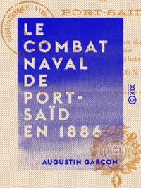 Augustin Garçon - Le Combat naval de Port-Saïd en 1886 - Entre les flottes alliées de France et de Turquie contre celle d'Angleterre.