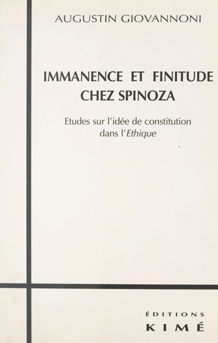 IMMANENCE ET FINITUDE CHEZ SPINOZA.. Etudes sur l'idée de constitution dans l'Ethique