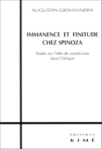 Augustin Giovannoni - IMMANENCE ET FINITUDE CHEZ SPINOZA. - Etudes sur l'idée de constitution dans l'Ethique.