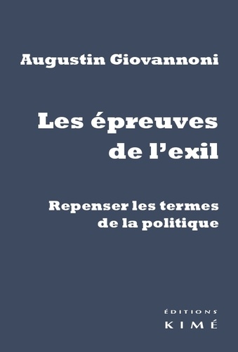 Augustin Giovannoni - Les épreuves de l'exil - Repenser les termes de la politique.