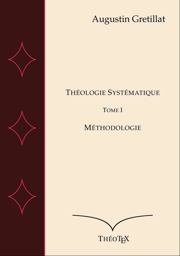 Théologie Systématique, Tome I. Méthodologie