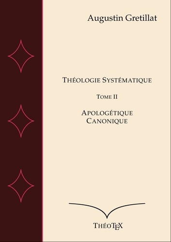 Théologie Systématique, Tome II. Apologétique et Canonique