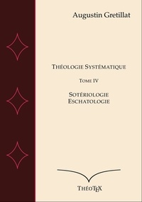 Téléchargements ebook epub gratuits Théologie Systématique, Tome IV  - Sotériologie et Eschatologie