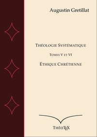 Téléchargement de nouveaux livres Théologie Systématique, Tomes V et VI  - Éthique Chrétienne FB2 PDF par Augustin Gretillat