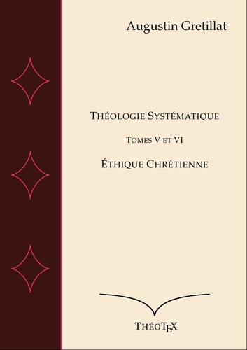 Théologie Systématique, Tomes V et VI. Éthique Chrétienne