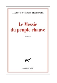Augustin Guilbert-Billetdoux - Le Messie du peuple chauve.