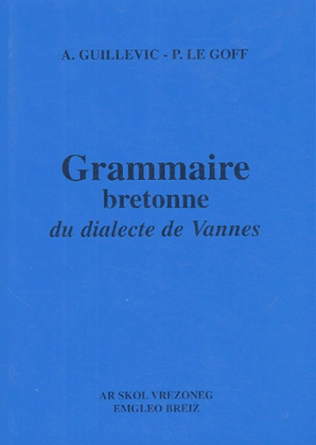 Augustin Guillevic et Pierre Le Goff - Grammaire bretonne du dialecte de Vannes.