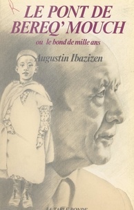 Augustin Ibazizen - Le pont de Bereq'Mouch - Ou Le bond de mille ans.