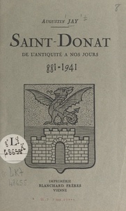 Augustin Jay et P. Chauchard - Saint-Donat, de l'antiquité à nos jours, 881-1941.