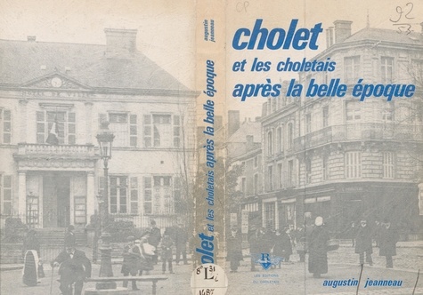 Augustin Jeanneau et Ch. Arnault - Cholet et les Choletais après la Belle Époque.