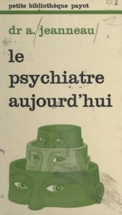 Augustin Jeanneau et Gérard Mendel - Le psychiatre aujourd'hui.