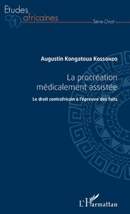 Augustin Kongatoua Kossonzo - La procréation médicalement assistée - Le droit centrafricain à l'épreuve des faits.