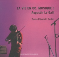 Augustin Le Gall et Elisabeth Cestor - La vie en oc. Musique ! - Edition bilingue français-occitan.
