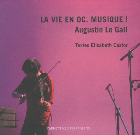 Augustin Le Gall et Elisabeth Cestor - La vie en oc. Musique ! - Edition bilingue français-occitan.