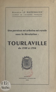 Augustin Le Maresquier - Une paroisse mi-urbaine mi-rurale sous la Révolution : Tourlaville - De 1789 à 1794.