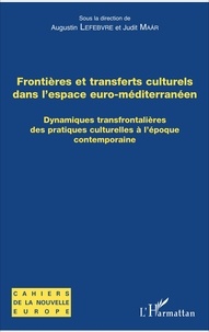 Augustin Lefebvre et Judit Maar - Frontières et transferts culturels dans l'espace euro-méditerranéen - Dynamiques transfrontalières des pratiques culturelles à l'époque contemporaine.