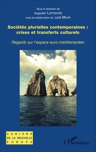 Augustin Lefebvre - Sociétés plurielles contemporaines : crises et transferts culturels - Regards sur l'espace euro-méditerranéen.