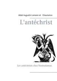 Augustin Lémann et  Chaulveron - L'antéchrist - Les antéchrists chez Nostradamus..