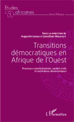 Transitions démocratiques en Afrique de l'Ouest. Processus constitutionnels, société civile et institutions démocratiques