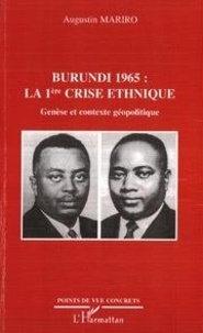 Augustin Mariro - Burundi 1965 : la 1ère crise ethnique - Genèse et contexte géopolitique.