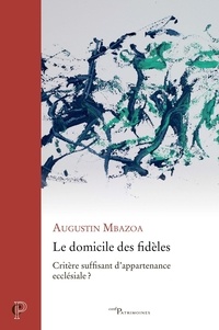Augustin Mbazoa - Le domicile des fidèles - Critère suffisant d'appartenance ecclésiale ?.