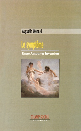 Augustin Menard - Le symptôme - Entre amour et invention.
