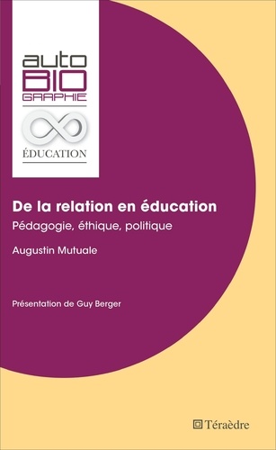 Augustin Mutuale - De la relation en éducation - Pédagogie, éthique, politique.